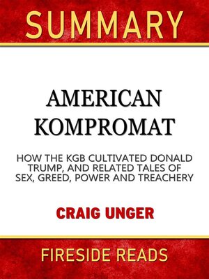cover image of American Kompromat--How the KGB Cultivated Donald Trump, and Related Tales of Sex, Greed, Power and Treachery by Craig Unger--Summary by Fireside Reads